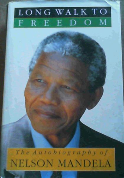 Long Walk to Freedom: The Autobiography of Nelson Mandela