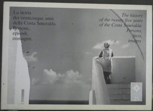 The History of the twenty-five years of the Costa Smeralda. Persons, Facts, Images / La Storia dei venticinque anni della Costa Smeralda. Persone, Episodi, Immagini.