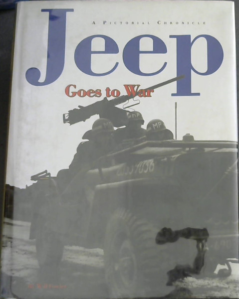 Jeep Goes to War - A Pictorial Chronicle