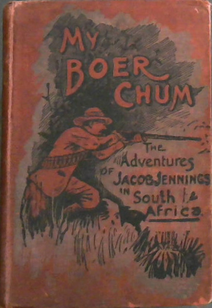 My Boer Chum : The Adventures of Jacob Jennings in South Africa