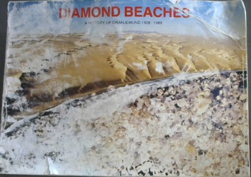 Diamond Beaches :A History of Oranjemund 1928 - 1989