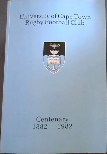University of Cape Town Rugby Football Club Centenary 1882 - 1982
