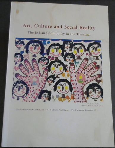 Art, Culture and Social Reality: the Indian community in the Transvaal (Catalogue of the Exhibition at the Gertrude Posel Gallery, Wits University, September 1991)