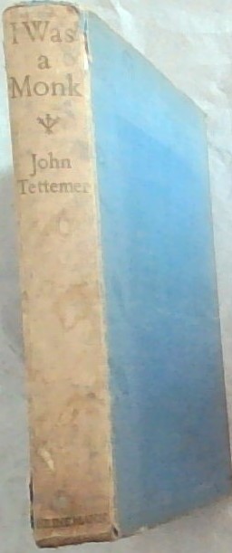 I Was a Monk . The Autobiography of John Tettemer