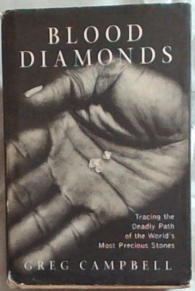 Blood Diamonds: Tracing the Deadly Path of the World's Most Precious Stones