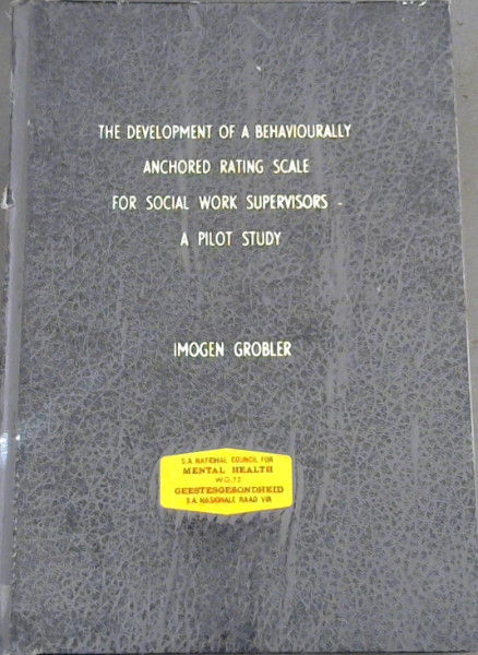 The Development of a Behaviourally Anchored Rating Scale for Social Work Supervisors - A Pilot Study : A Research Report Submitted to the Faculty of Business Administration University of the Witwatersrand, Johannesburg for the Degree of Master of Business Administration