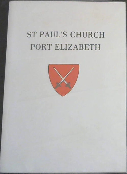 St Paul's Church Port Elizabeth : A History to Mark the Silver Jubilee of the New Church, 1985