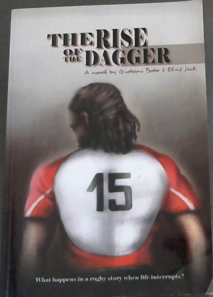 Image for The Rise of the Dagger: What Happens in a Rugby Story When Life Interrupts The Rise of the Dagger: What Happens in a Rugby Story When Life Interrupts