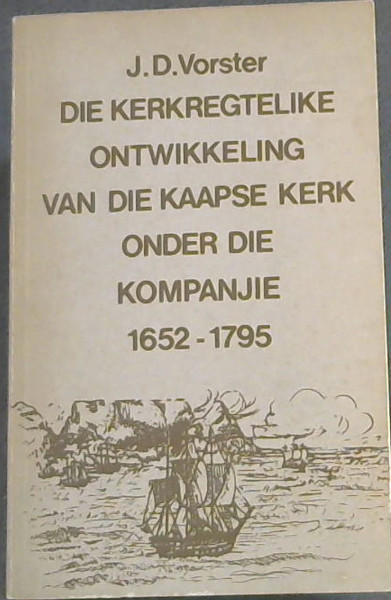 Die Kerkregtelike Ontwikkeling Van Die Kaapse Kerk Onder Die Kompanjie 1652-1795 (Afrikaans Edition)
