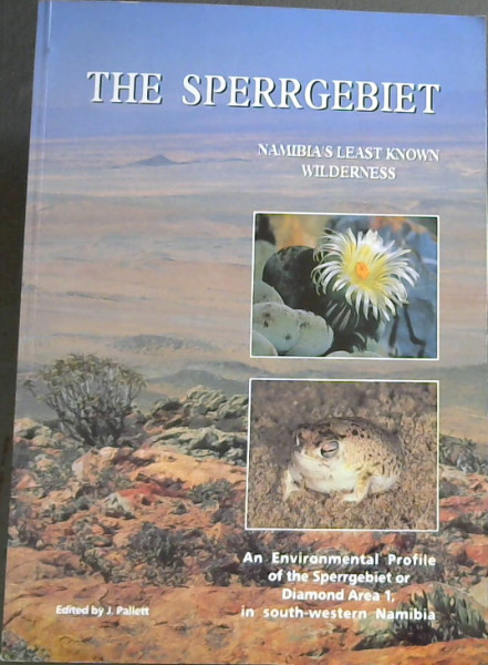 THE SPERRGEBIET : Namibia's least known wilderness : An environmental profile of the Sperrgebiet or Diamond Area 1, in south-western Namibia
