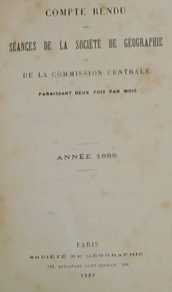 Compte Rendu des Seances de la Societe de Geographie et de la Commission Centrale - Annee 1888
