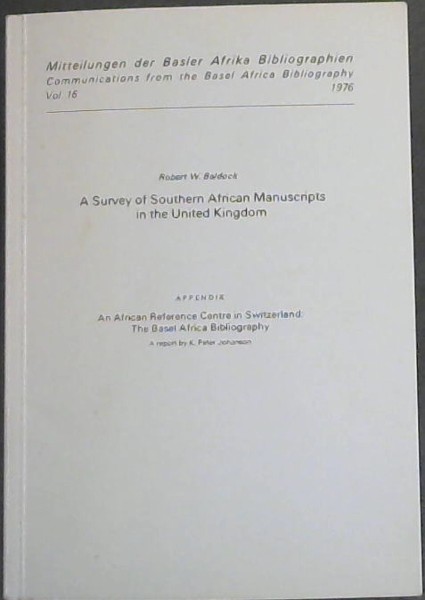 Image for A Survey of Southern African Manuscripts in the United Kingdom ; Appendix , An African Reference Centre in Switzerland ; The Basel Africa Bibliography. Vol . 16 1976 A Survey of Southern African Manuscripts in the United Kingdom ; Appendix , An African Reference Centre in Switzerland ; The Basel Africa Bibliography. Vol . 16 1976