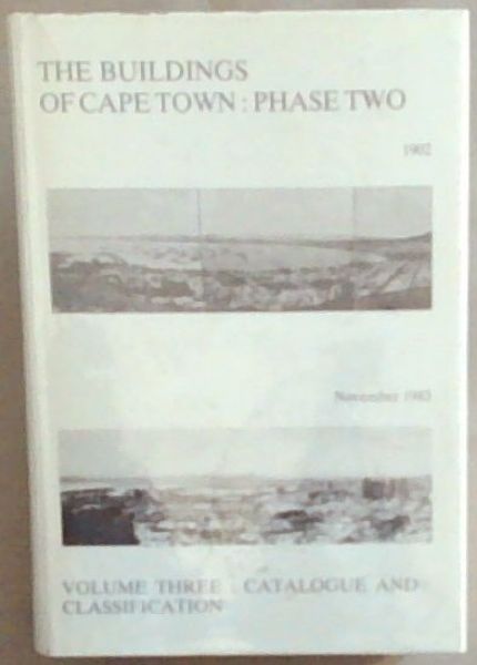 The buildings of Cape Town Volume 3 : Phase two, 1983 : a survey undertaken during 1982 and 1983 by Teresa Louw for the Committee for the Preparation of a Catalogue of Cape Town Buildings