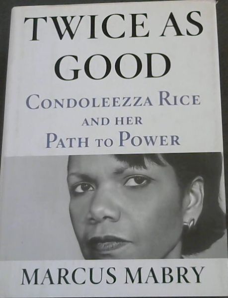 Twice As Good: Condoleezza Rice and Her Path to Power