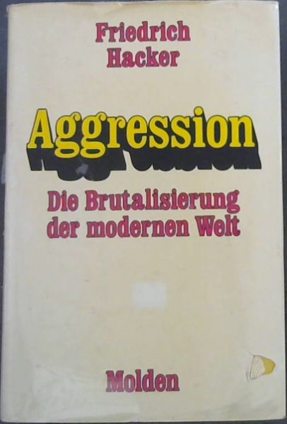 Aggression: Die Brutalisierung der Modernen Welt.