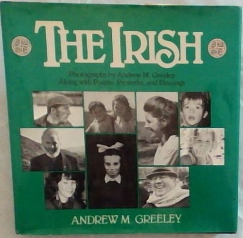 The Irish: Photographs by Andrew M. Greeley-- Along With Poems, Proverbs, and Blessings