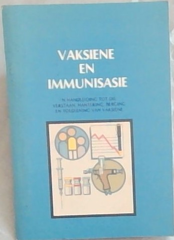Vaksiene en Immunisasie : 'n handleiding tot die verstaan, hantering, berging en toediening van vaksiene