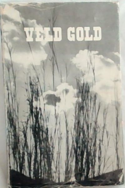 Veld Gold . A South African Book of Grassland Farming : Report of the Southern Africa Grass Conference held at the University of Pretoria in September 1952 under the auspieces of the National Veld Trust in collaboration with The Union Department of Agriculture