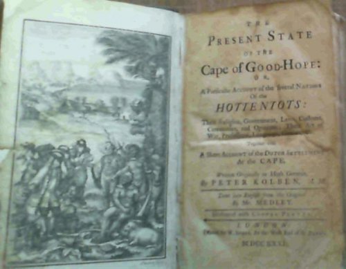The Present State of the Cape of God-Hope: or, A Particular Account of the several Nations of the Hottentots: Their Religion, Government, Laws, Customs, Ceremonies, and Opinions; Their Art of War, Professions, Language, Genius, Etc together with A Short Account of the Dutch Settlement at the Cape Wr