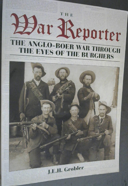 Image for The War Reporter: The Anglo-Boer war through the eyes of the Burghers The War Reporter: The Anglo-Boer war through the eyes of the Burghers