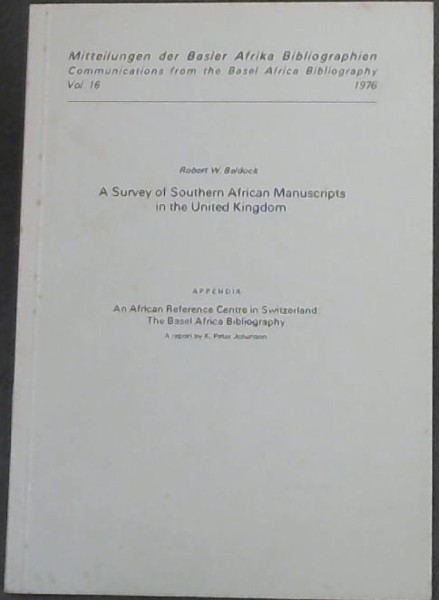Image for A Survey of Southern African Manuscripts in the United Kingdom ; Appendix , An African Reference Centre in Switzerland ; The Basel Africa Bibliography. Vol . 16 1976 A Survey of Southern African Manuscripts in the United Kingdom ; Appendix , An African Reference Centre in Switzerland ; The Basel Africa Bibliography. Vol . 16 1976