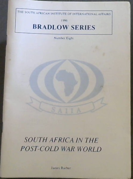 South Africa in the Post-Cold War World [The South African Institute of International Affairs 1996, Bardlow Series Number 8 ]