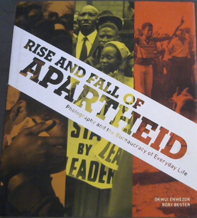 Image for Rise and Fall of Apartheid: Photography and the Bureaucracy of Everyday Life Rise and Fall of Apartheid: Photography and the Bureaucracy of Everyday Life