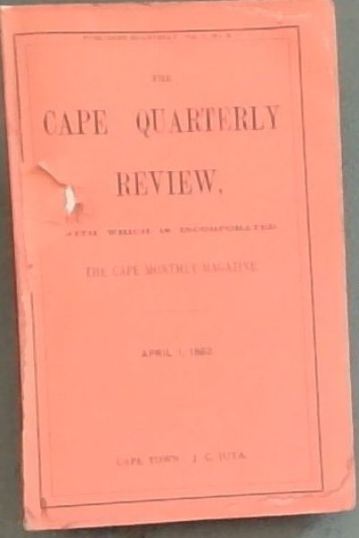 The Cape Quarterly Review, with which is Incorporated the Cape Monthly Magazine , April 1, 1882. Vol. 1 No. 3