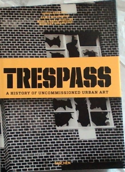 Trespass: A History of Uncommissioned Urban Art