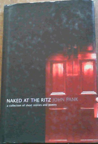 Naked At The Ritz : A Collection of Short Stories and Poetry
