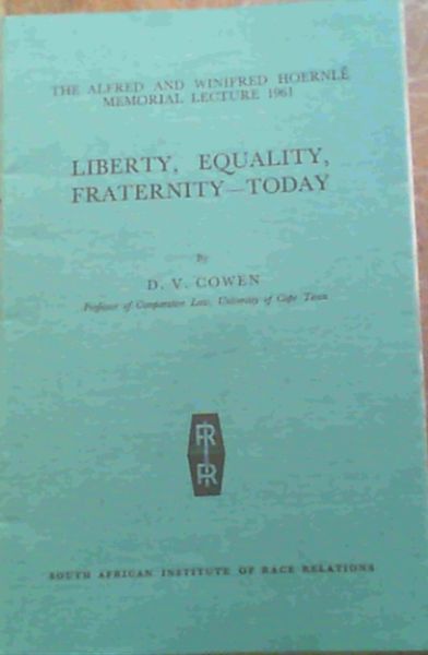 Liberty, Equality Fraternity-Today; The Alfred & Winifred Hoernle Memorial Lecture 1961