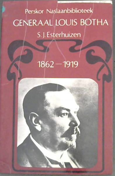 Generaal Louis Botha 27 september 1862 - 27 augustus 1919 (Perskor Naslaanbiblioteek : Eerste Ministers van Suid-Afrika)