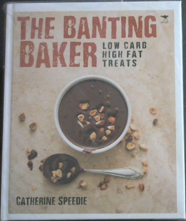 The Banting Baker : Low Carb, High Fat Treats