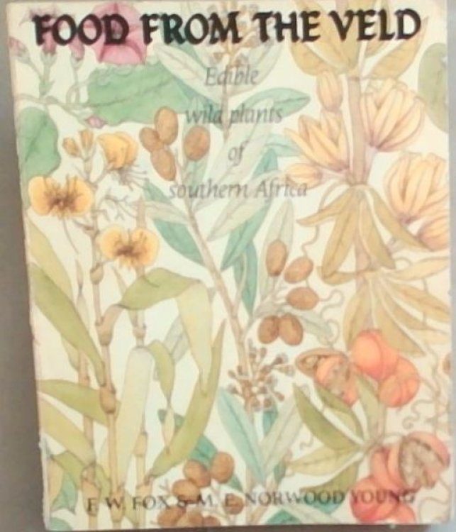 Food from the Veld: Edible Wild Plants of Southern Africa Botanically Identified and Described