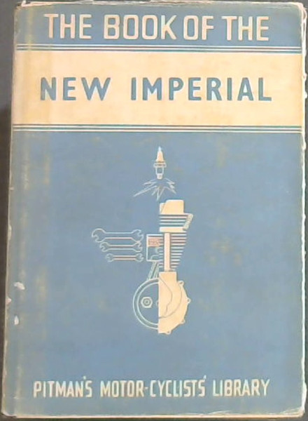 THE BOOK OF THE NEW IMPERIAL - (A Practical guide for owners of new imperial motor-cycles (covers s.v. and o.h.v. models from 1935 onwards) PITMAN'S MOTOR-CYCLISTS' LIBRARY