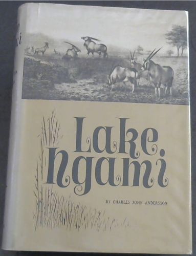 Lake Ngami or Explorations and Discoveries, during four years' wanderings in the wilds of South -Western Africa (Collectanea, XXIV)