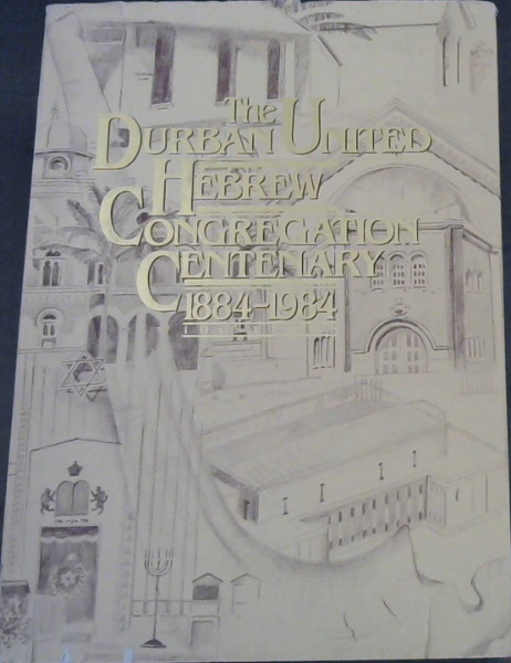 The Durban United Hebrew Congregation Centenary 1884 - 1984