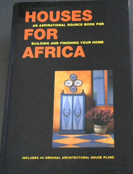 Houses For Africa: An Aspirational Source Book For Building and Finishing Your Home - Includes 40 original Architectural House Plans