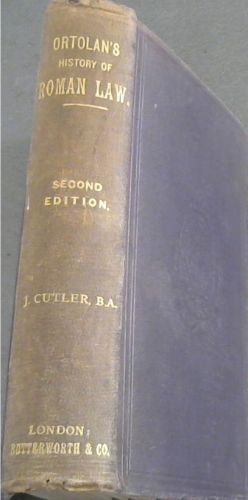 History of Roman Law . from the text of Ortolan's Histoire de la Legislation Romaine et Generalisation du Droit