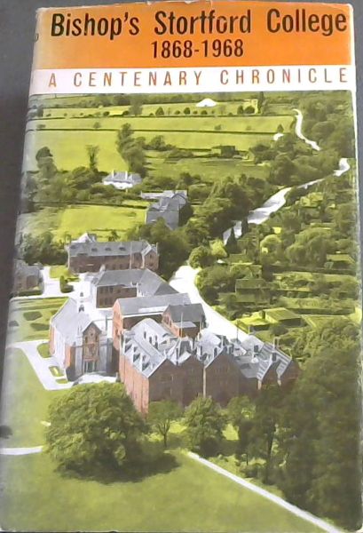 Bishop's Stortford College, 1868-1968: A centenary chronicle,