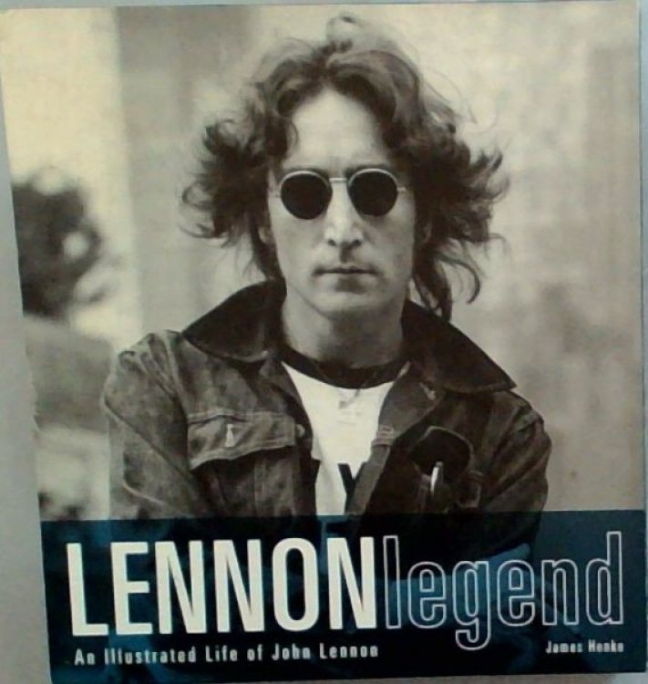 Lennon Legend: An Illustrated Life of John Lennon
