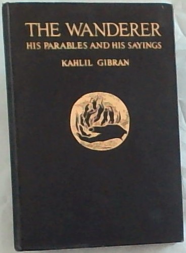 The Wanderer : His Parables and his Sayings