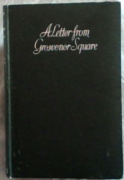 A Letter from Grosvenor Square: an account of a stewardship