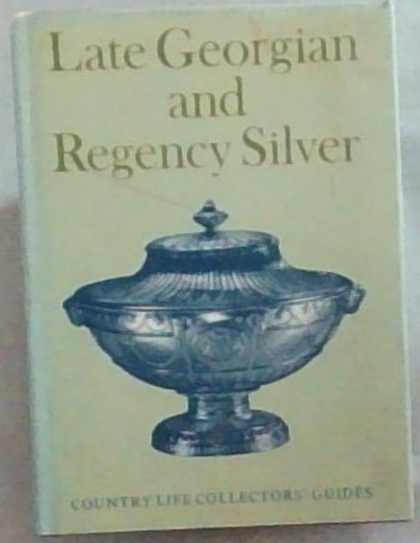 Late Georgian and Regency silver (Country Life collectors' guides)