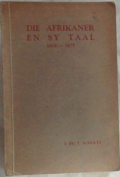 DIe Afrikaner en sy Taal 1806 - 1875