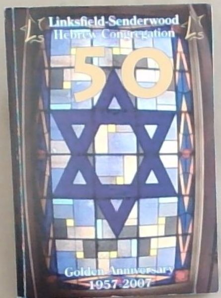 Linksfield - Senderwood Hebrew Congregation. Golden Anniversary 1957 - 2007