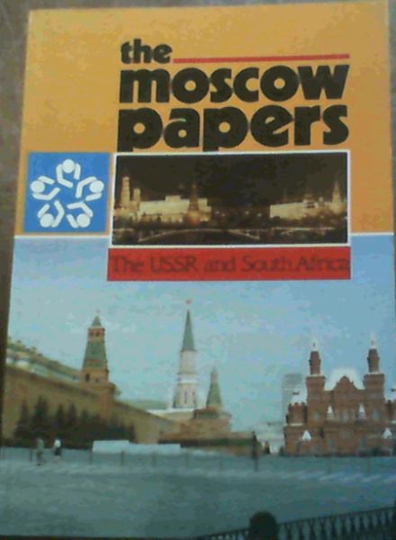 Image for The Moscow papers: The USSR and South Africa similarities, problems, and opportunities The Moscow papers: The USSR and South Africa similarities, problems, and opportunities