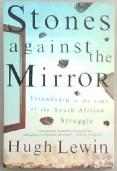 Stones Against the Mirror: Friendship in the time of the South African Struggle (