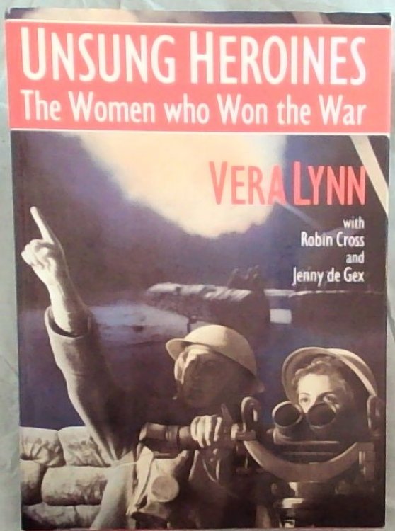 Unsung Heroines : The Women Who Won the War