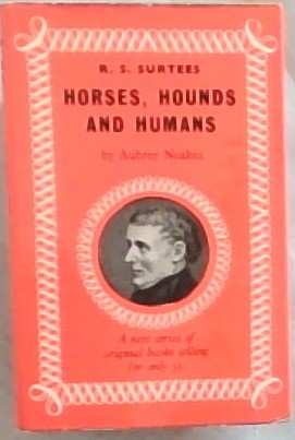 Horses, Hounds and Humans : Being the dramatized story of R.S.Surtees